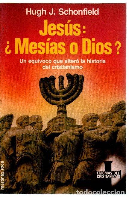 Libri di seconda mano: Jes&uacute;s: &iquest;Mes&iacute;as o Dios? Un equivoco que alter&oacute; la historia del cristianismo - Schonfield, Hugh J.