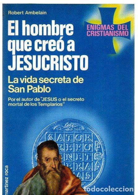 Libri di seconda mano: El hombre que cre&oacute; a Jesucristo. La vida secreta de San Pablo - Ambelain, Robert