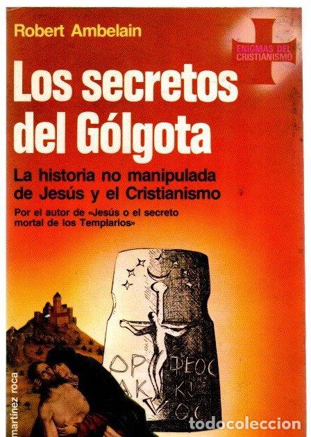 Libri di seconda mano: Los secretos del G&oacute;lgota. La historia no manipulada de Jes&uacute;s y el Cristianismo - Ambelain, Robert