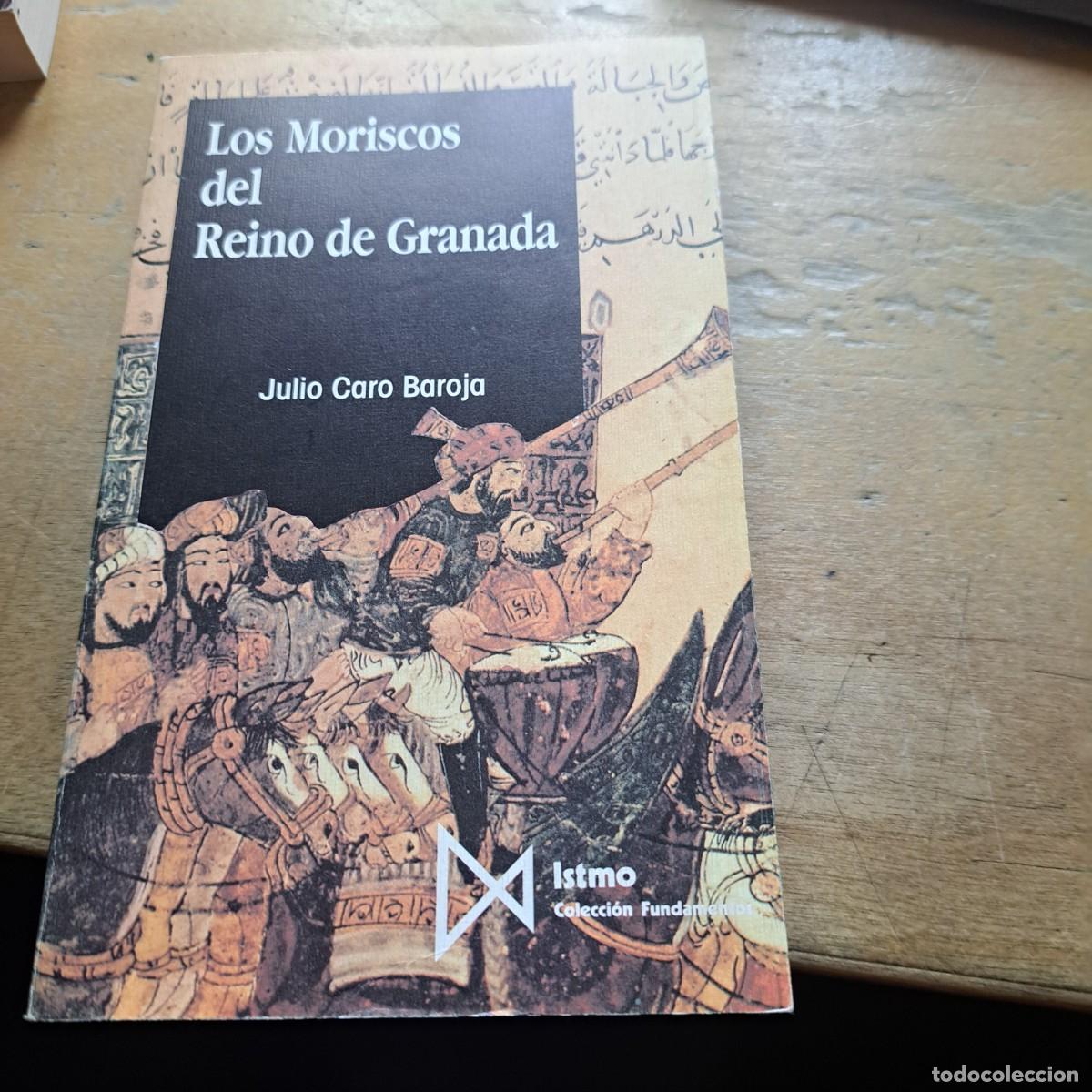 Libros: LOS MORISCOS DEL REINO DE GRANADA Julio Caro Baroja MUY BUEN ESTADO Editorial: Istmo A&ntilde;o: 1991 ISB