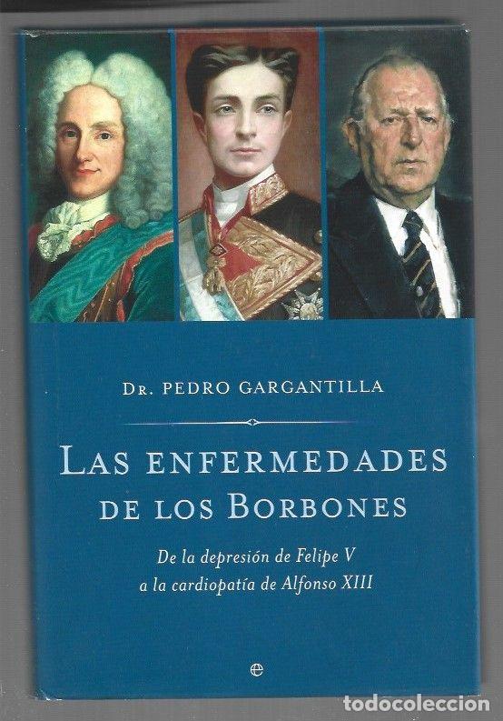B&uuml;cher: ENFERMEDADES DE LOS BORBONES - LAS. DE LA DEPRESION DE FELIPE V A LA CARDIOPATIA DE ALFONSO XIII - G