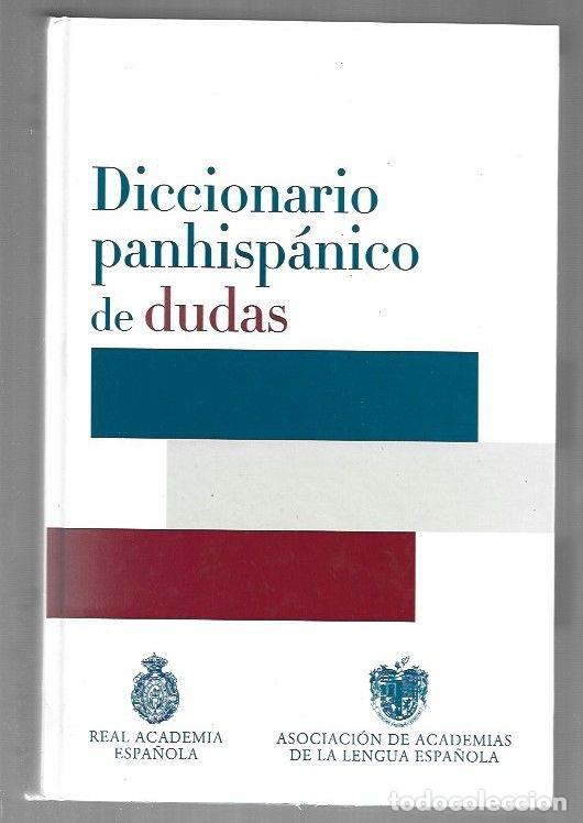 Libros: DICCIONARIO PANHISPANICO DE DUDAS - REAL ACADEMIA ESPA&Ntilde;OLA / ASOCIACION DE ACADEMIAS DE LA LENGUA ES