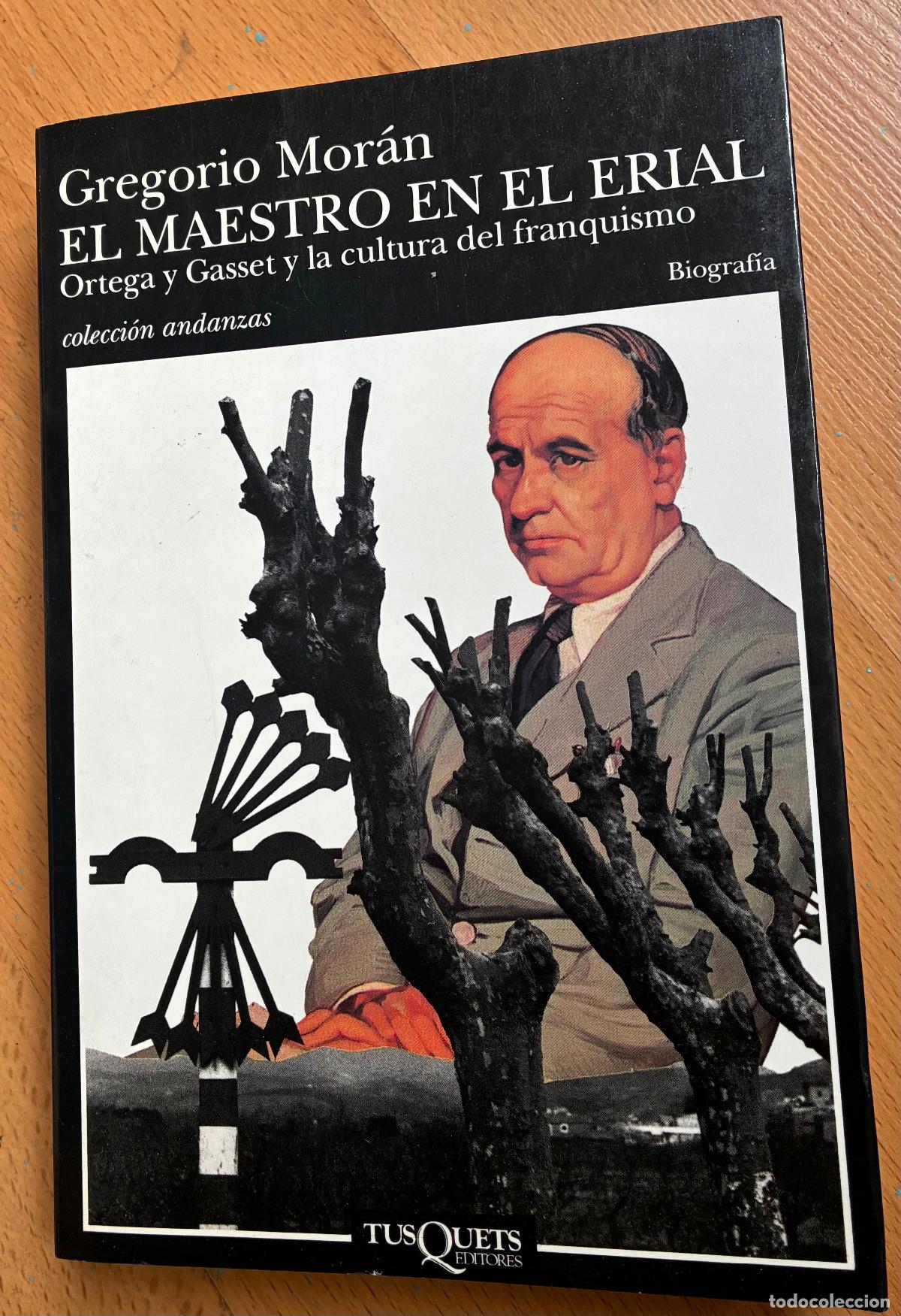 Libros: EL MAESTRO EN LA ERIAL, Ortega y Gasset y la cultura del Franquismo, Gregorio Moran