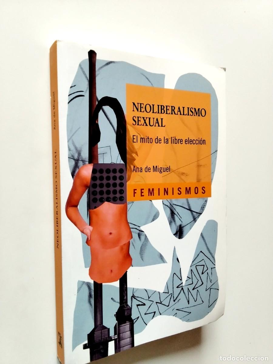 Livres: Ana de Miguel - Neoliberalismo sexual. El mito de la libre elecci&oacute;n. Feminismos