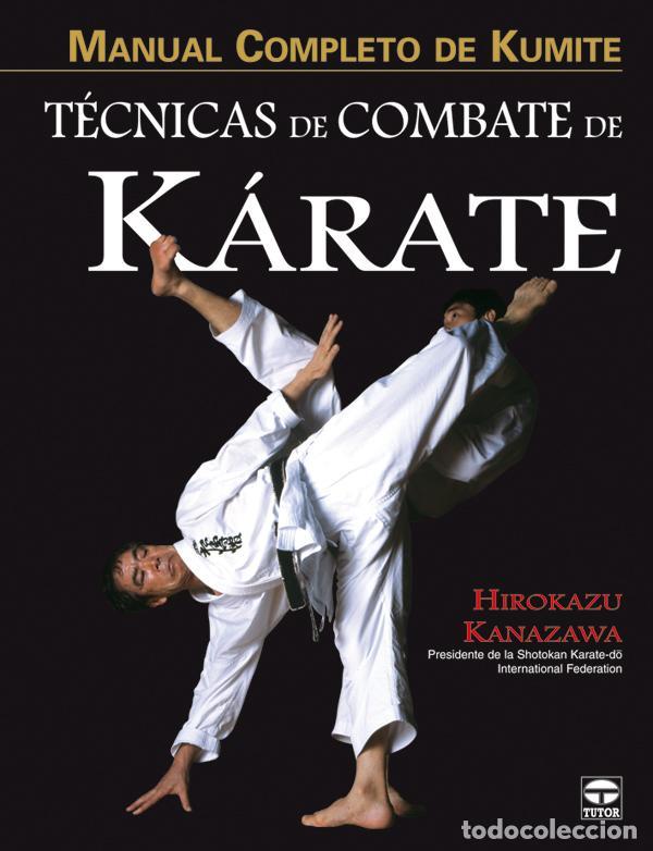 Libros: MANUAL COMPLETO DE KUMITE. T&Eacute;CNICAS DE COMBATE DE K&Aacute;RATE. - Kanazawa, Hirokazu.