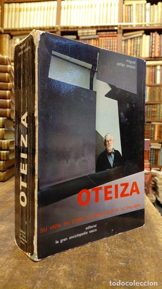 Libros: OTEIZA. Su vida, su obra, su pensamiento, su palabra. - PELAY OROZCO, Miguel.; Oteiza.