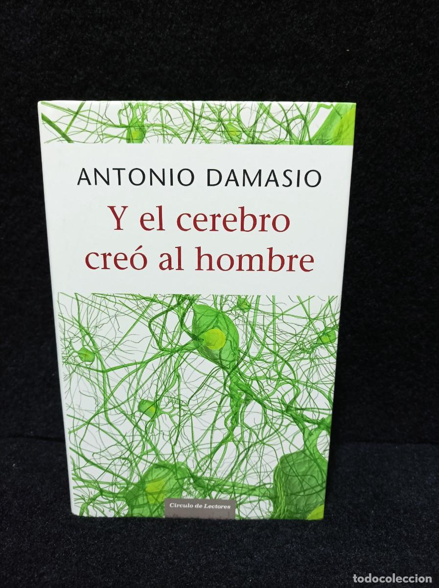 Libros: ANTONIO DAMASIO, Y EL CEREBRO CREO AL HOMBRE, ED. CIRCULO DE LECTORES