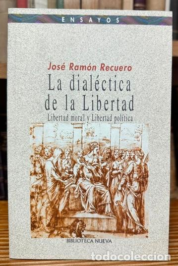 Libros: LA DIALECTICA DE LA LIBERTAD. Libertad moral y Libertad pol&iacute;tica - RECUERO, Jos&eacute; Ram&oacute;n