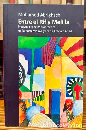 Libros: ENTRE EL RIF Y MELILLA. Nuevos espacios fronterizos en la narrativa magreb&iacute; de Antonio Abad - MOHAME