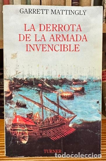 Libros: LA DERROTA DE LA ARMADA INVENCIBLE - MATTINGLY, Garrett