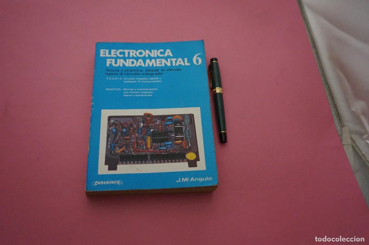 Libros: AMF-33C/ ELECTRONICA FUNDAMENTAL 6 - TEORIA Y PRACTICA, DESDE LA VALVULA HASTA EL CIRCUITO INTEGRADO