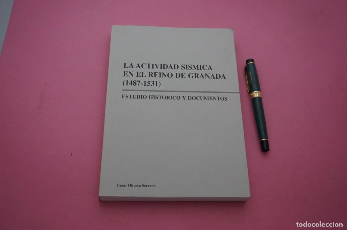 Libros: AMF-33D/ LA ACTIVIDAD SISMICA EN EL REINO DE GRANADA (1487-1531) - CESAR OLIVERA SERRANO - DEDICADO