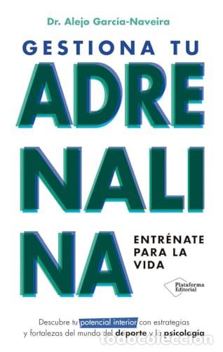 Libros: Gestiona tu adrenalina. Entr&eacute;nate para la vida. - Garc&iacute;a-Naveira, Alejo