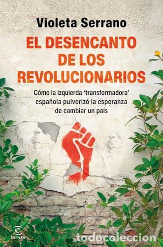 Libros: El desencanto de los revolucionarios. C&oacute;mo la izquierda &rdquo;transformadora&rdquo; espa&ntilde;ola pulveriz&oacute; la esper