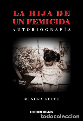 Libros: La hija de un femicida auto-biograf&iacute;a - M. Nora Kette - M. Nora Kette