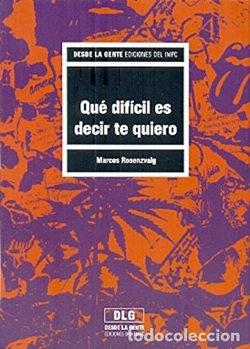 Libros: Qu&eacute; dif&iacute;cil es decir te quiero - Marcos Rosenzvaig - Marcos Rosenzvaig