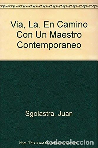 Livres: Via, La. En Camino Con Un Maestro Contemporaneo (Spanish Edi - Juan Sgolastra