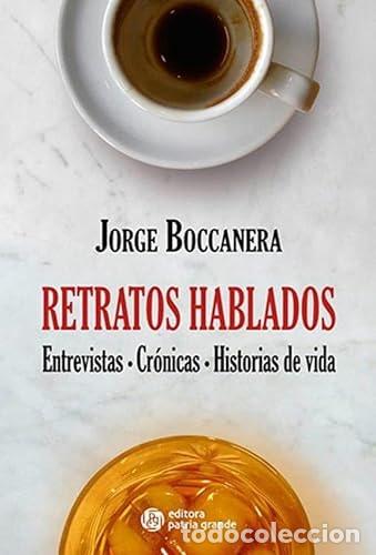Libros: Retratos hablados entrevistas, cr&oacute;nicas, historias de vida - - Jorge A. Boccanera