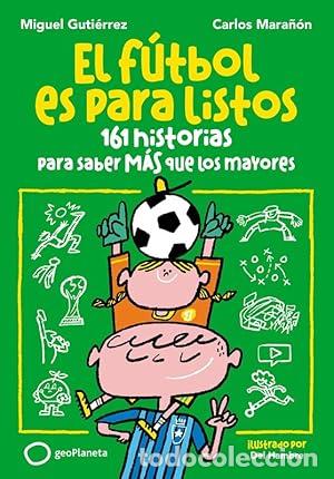 Libros: El f&uacute;tbol es para listos. 161 historias para saber m&aacute;s que los mayores. - Guti&eacute;rrez, Miguel. Carlos