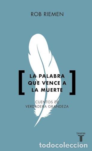 Libros: La palabra que vence a la muerte. Cuentos de verdadera grandeza. - Riemen, Rob