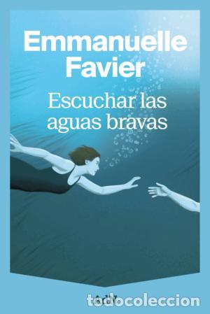 Libros: Escuchar las aguas bravas - Favier, Emmanuelle
