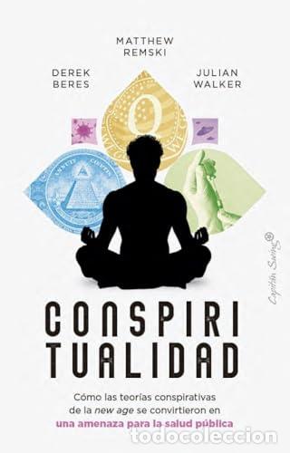 Libros: Conspiritualidad. C&oacute;mo las teor&iacute;as conspirativas de la new age se convirtieron en una amenaza para l