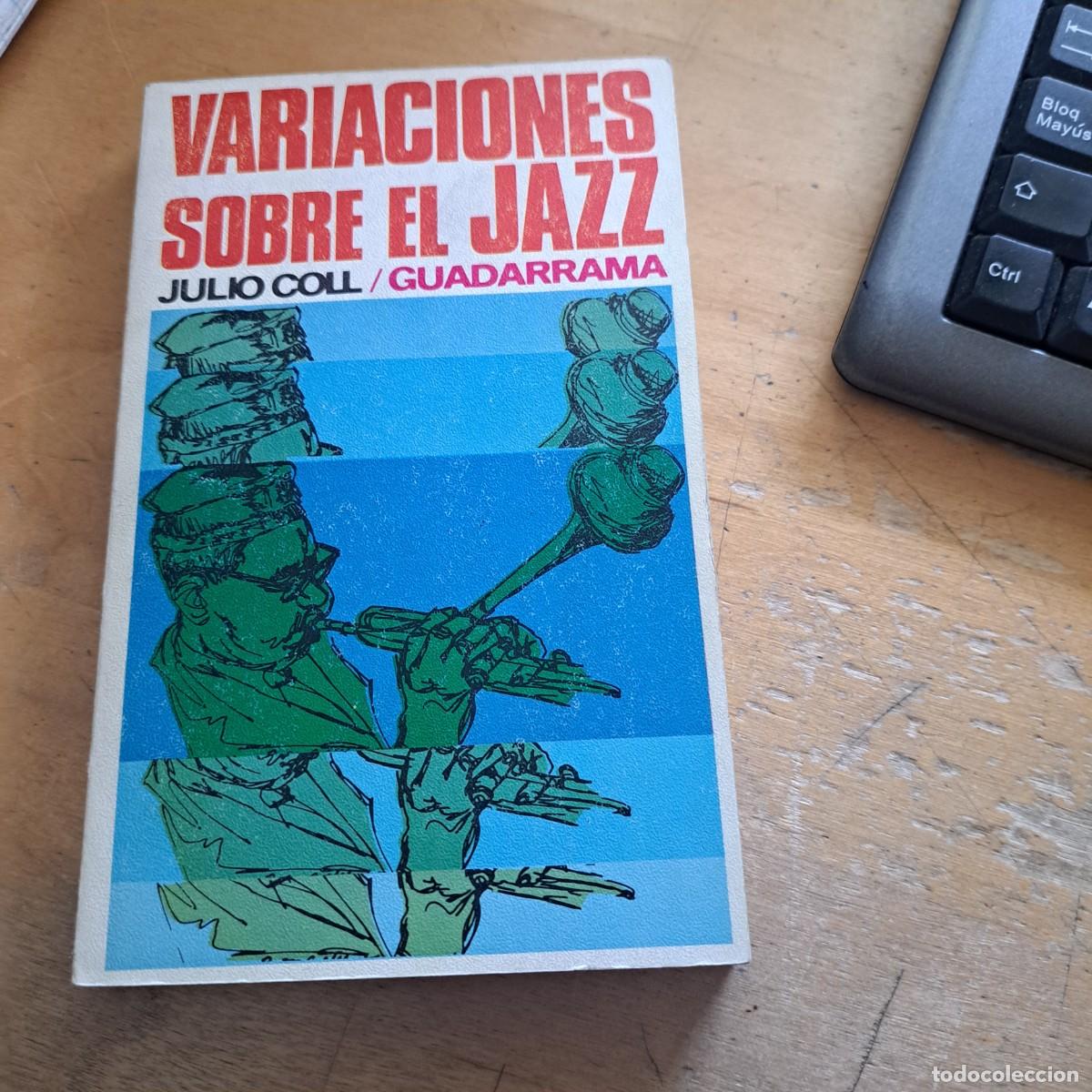 Libros: VARIACIONES SOBRE EL JAZZ COLL, JULIO: BUEN ESTADO GUADARRAMA Madrid. 1971 8&ordm;, 232p, 3h, l&aacute;ms. fo