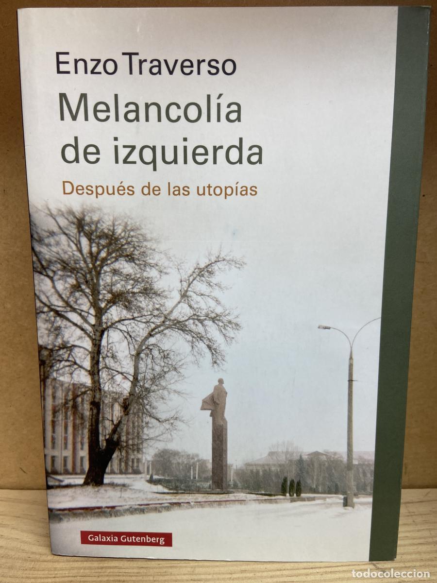 Libros: Melancol&iacute;a de izquierda. Despu&eacute;s de las utop&iacute;as. - TRAVERSO, ENZO