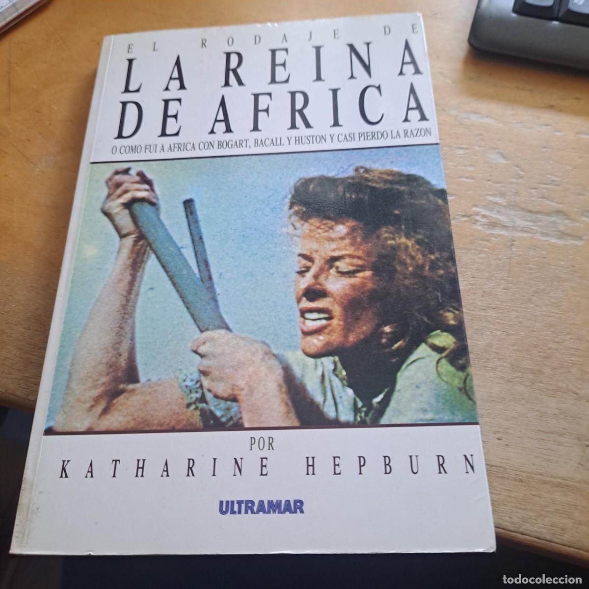 Libros: EL RODAJE DE LA REINA DE &Aacute;FRICA. KATHARINE HEPURN. ULTRAMAR (1990) MUY BUEN ESTADO &ldquo;Este libro le
