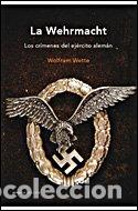 Libros: La Wehrmacht. Los cr&iacute;menes del ej&eacute;rcito alem&aacute;n - Wette, Wolfram