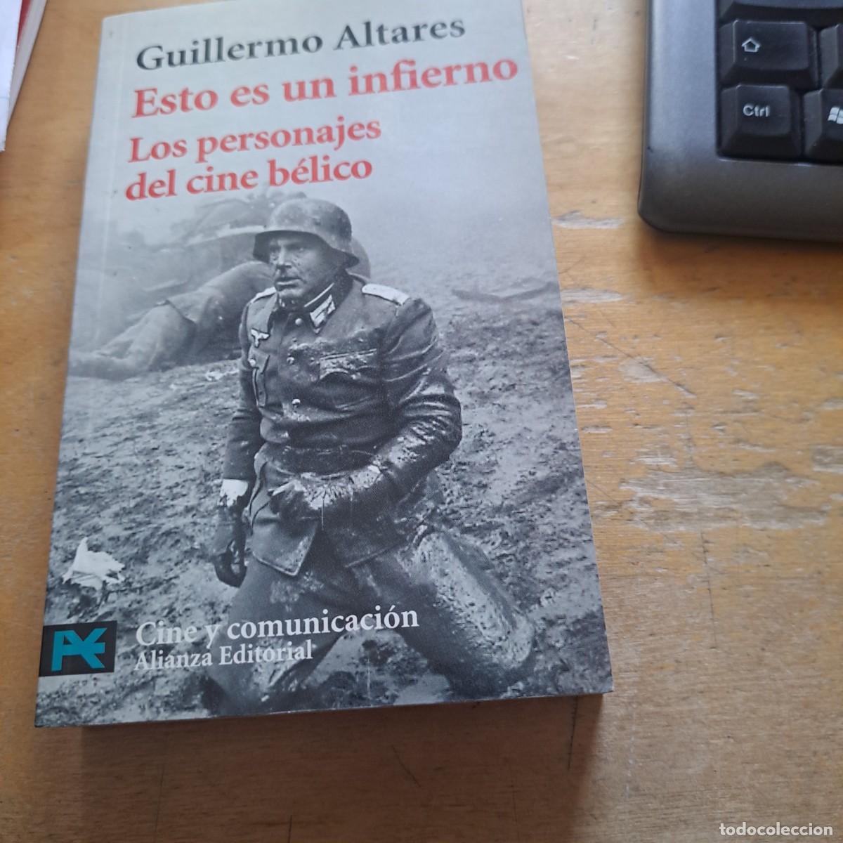 Libros: Esto es un infierno: los personajes del cine b&eacute;lico.- Altares, Guillermo MUY BUEN ESTADO Alianza Ed