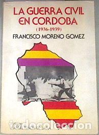 Libros: La guerra civil en C&oacute;rdoba. (1936-1939). - Francisco Moreno G&oacute;mez