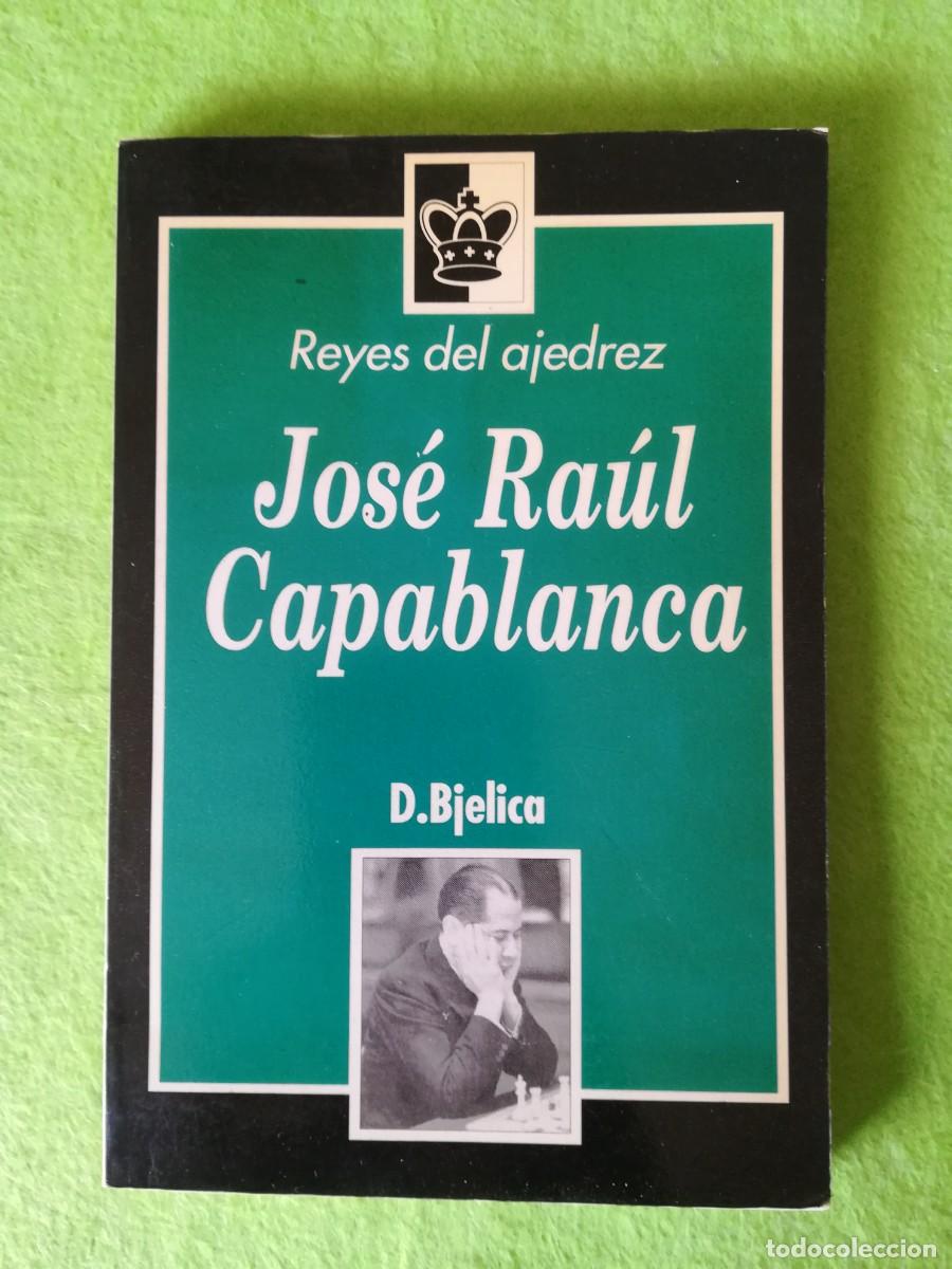 Libros: Jose Raul Capablanca reyes del ajedrez Bjelica 1994