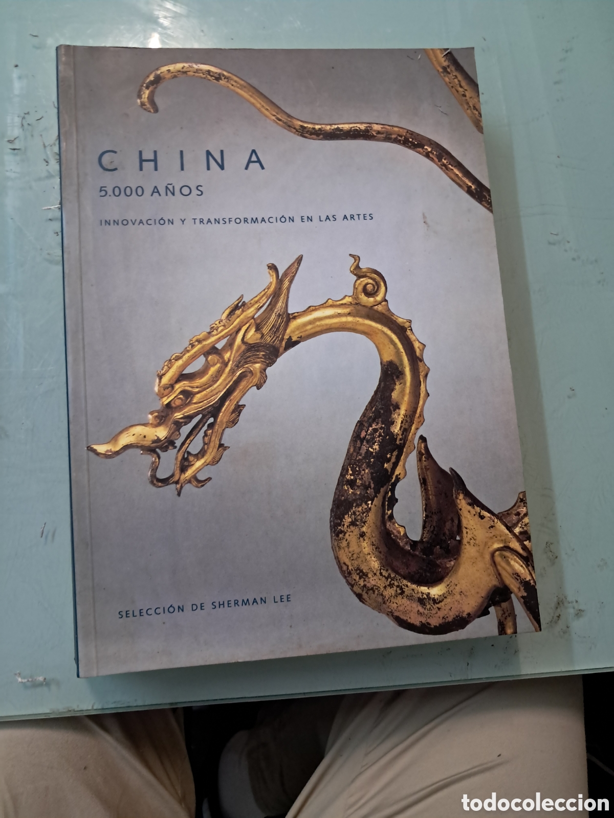 B&uuml;cher: China 5000 a&ntilde;os, innovaci&oacute;n y transformaci&oacute;n en las artes, Shermn Lee