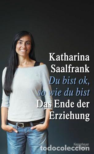 Libros: Du bist ok, so wie du bist: Das Ende der Erziehung - Saalfrank, Katharina