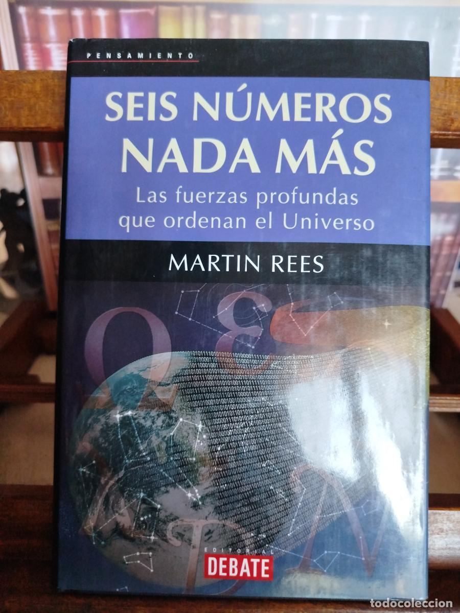 Libros: Seis n&uacute;meros nada m&aacute;s: las fuerzas profundas que ordenan el Universo - Rees, Martin.