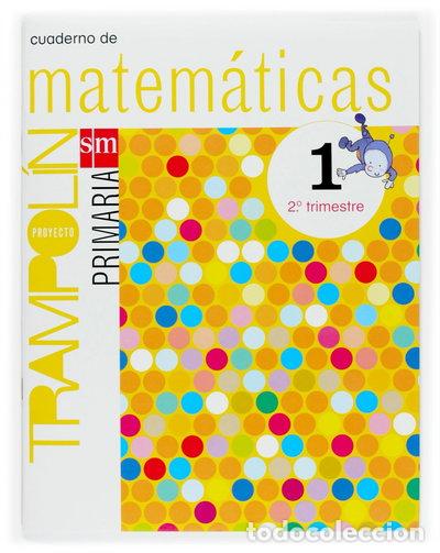 Libros: Cuaderno de Matem&aacute;ticas. 1 Primaria, 2 Trimestre. Proyecto Trampol&iacute;n- 9788467513158