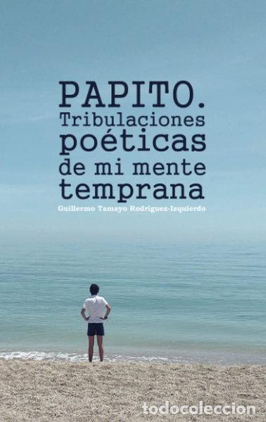 Libros: Papito. Tribulaciones po&eacute;ticas de mi mente temprana- 9788412216905