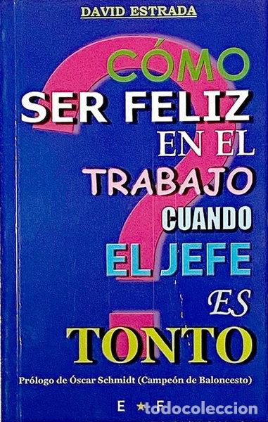 Libri di seconda mano: C&oacute;mo ser feliz en el trabajo cuando el jefe es tonto- 9788460999188