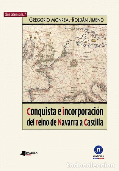 Libros: Conquista e incorporaci&oacute;n del reino de Navarra a Castilla- 9788476817360