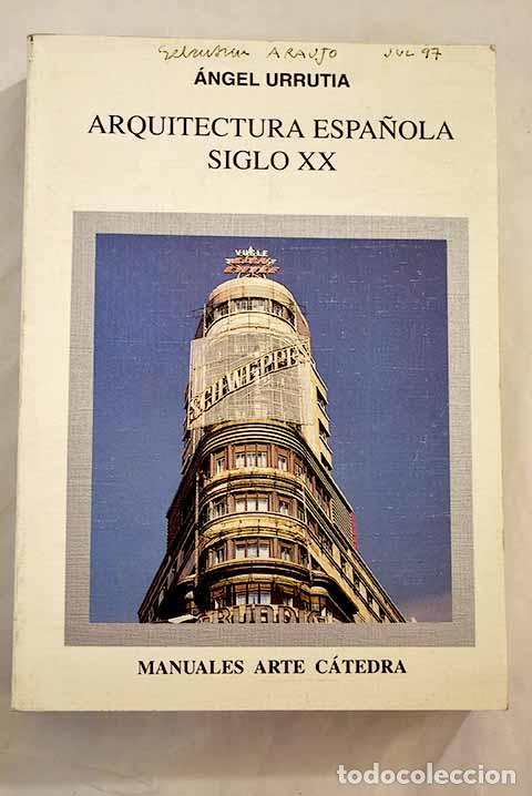 Libros: Arquitectura espa&ntilde;ola, siglo XX.- Urrutia N&uacute;&ntilde;ez, &Aacute;ngel