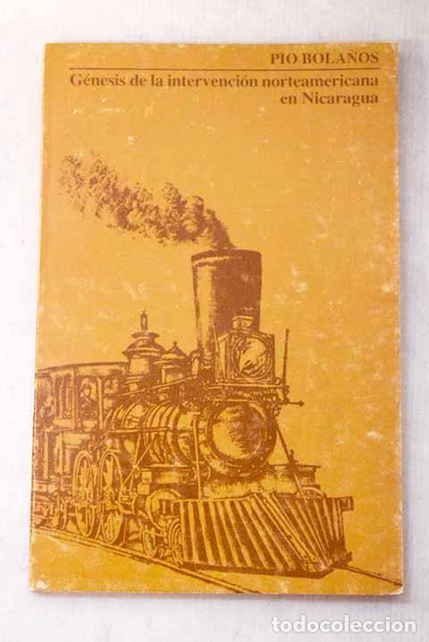 B&uuml;cher: G&eacute;nesis de la intervenci&oacute;n norteamericana en Nicaragua.- Bola&ntilde;os, Pio