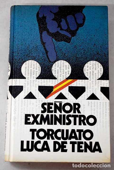 books: Se&ntilde;or exministro: Luca de Tena, Torcuato.- Luca de Tena, Torcuato
