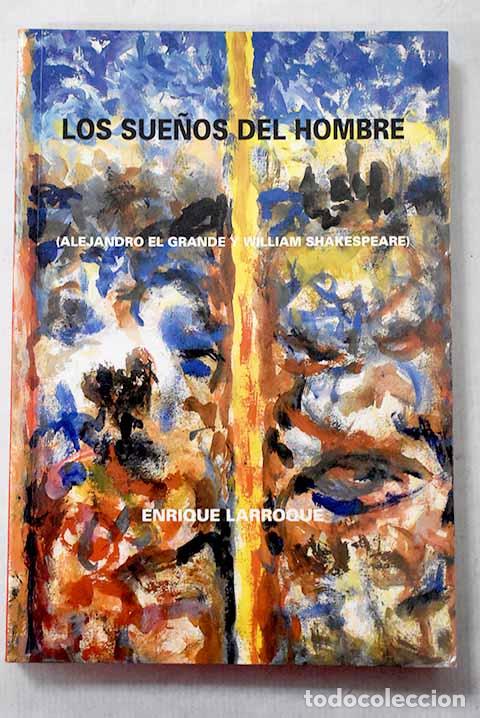 books: Los sue&ntilde;os del hombre: (Alejandro el Grande y William Shakespeare).- Larroque, Enrique