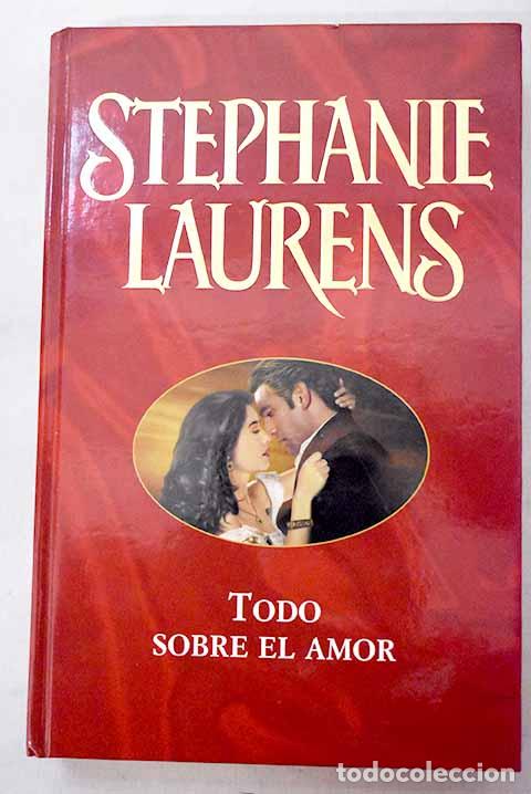 Libros: Todo sobre el amor: Laurens, Stephanie.- Laurens, Stephanie