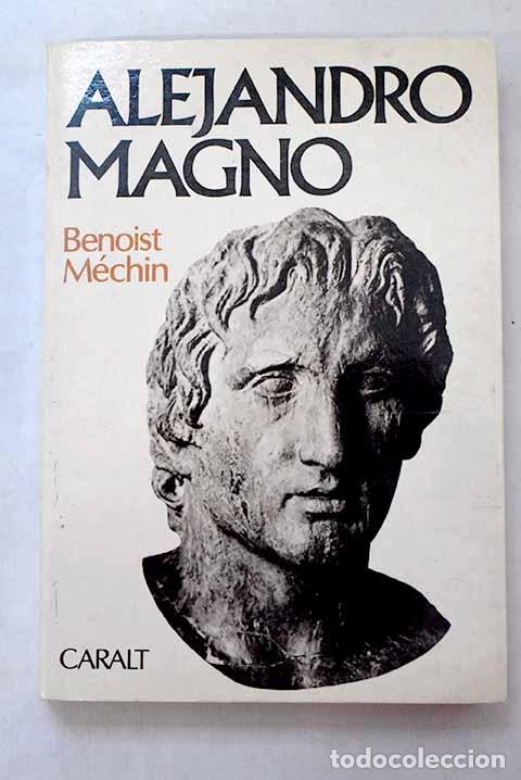 Libros: Alejandro Magno: el sue&ntilde;o rebasado.- Benoist-M&eacute;chin
