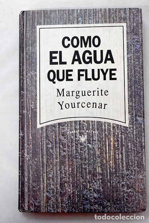 Libros: Como el agua que fluye.- Yourcenar, Marguerite