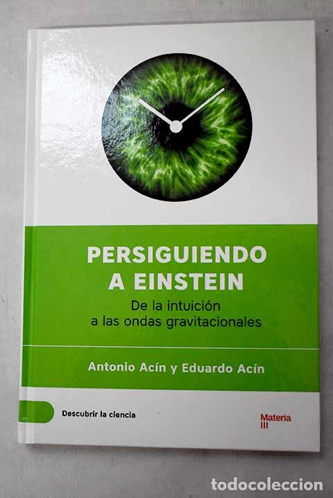 Libros: Persiguiendo a Einstein: de la intuici&oacute;n a las ondas gravitacionales.- Ac&iacute;n, Antonio