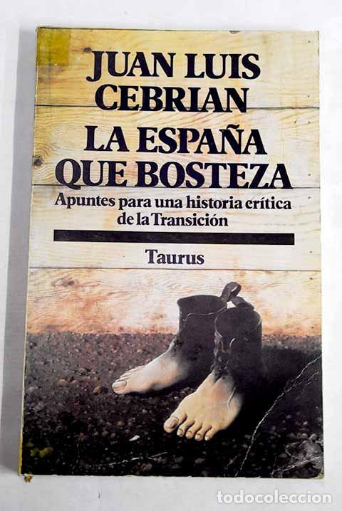 Libri di seconda mano: La Espa&ntilde;a que bosteza: apuntes para una historia cr&iacute;tica de la Transici&oacute;n.- Cebri&aacute;n, Juan Luis