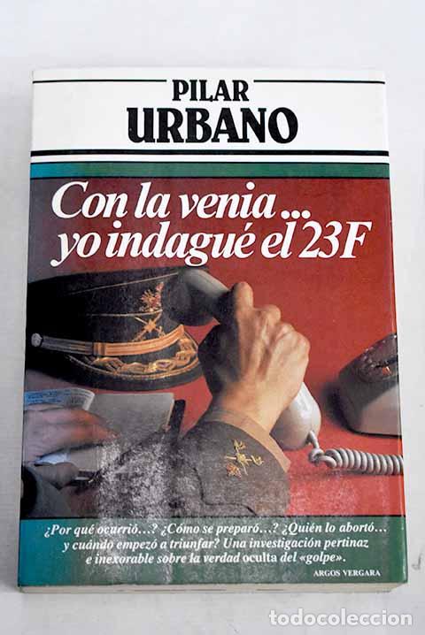 Libri di seconda mano: Con la venia-- yo indagu&eacute; el 23-F.- Urbano, Pilar